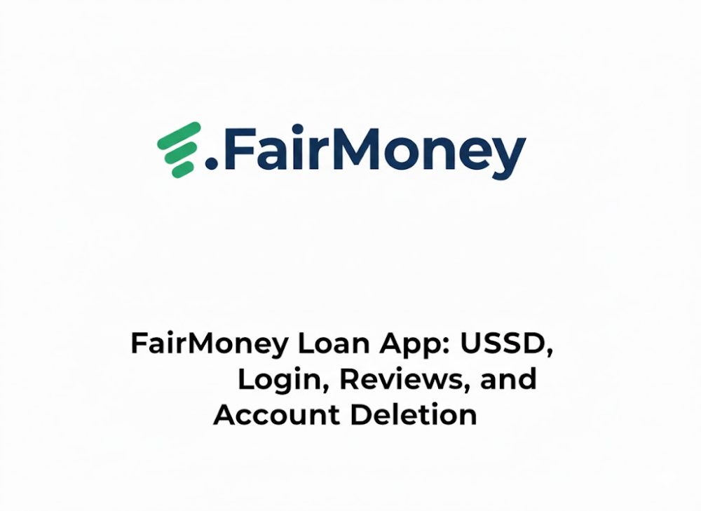 Fairmoney: Loan App, Ussd Code, Login IPhone/IOS, Customer Care, Reviews and How To Delete Fairmoney Account​