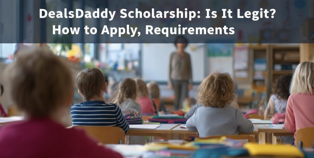 DealsDaddy Scholarship: Is It Legit? How to Apply, Requirements